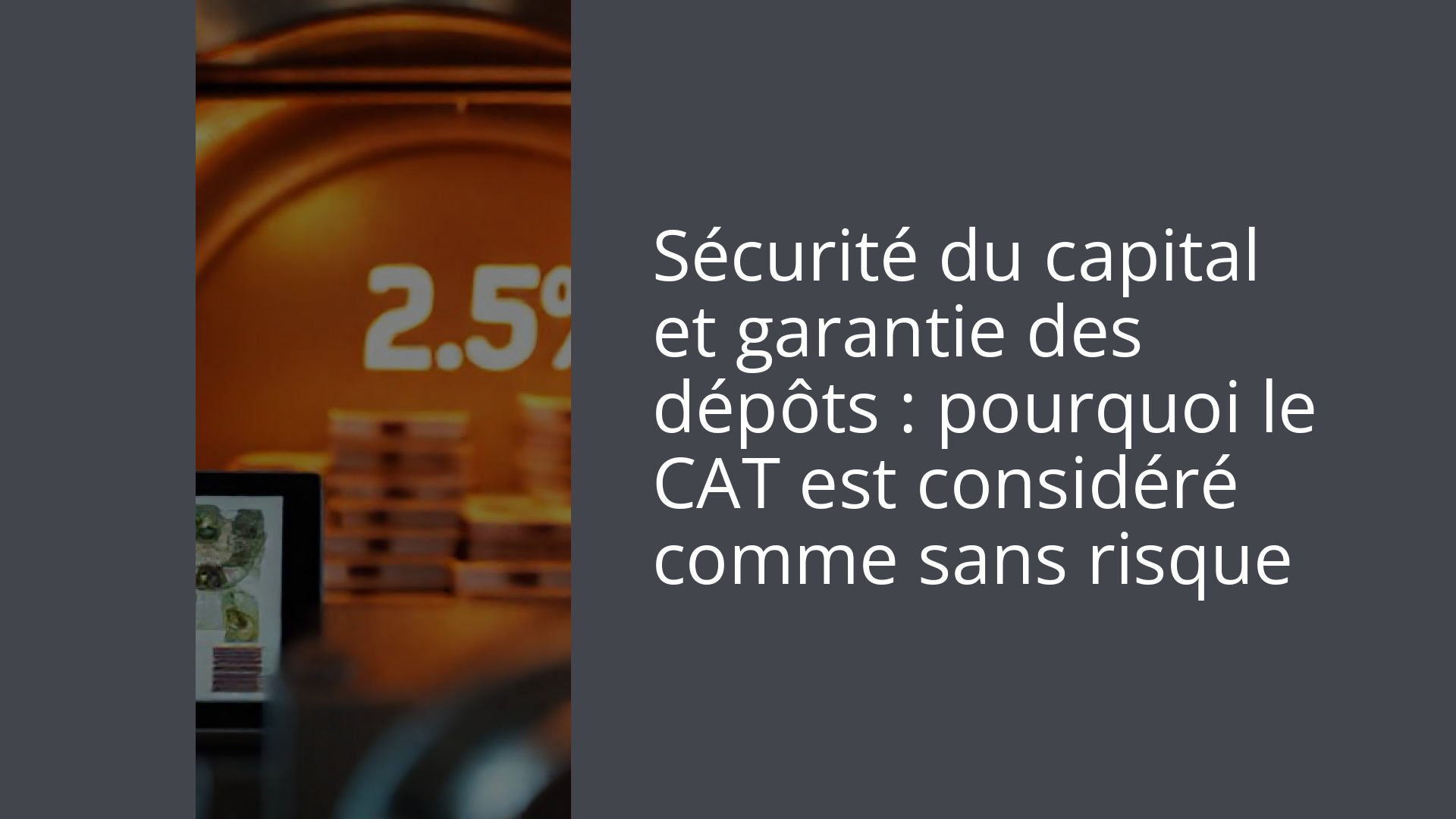 Sécurité du capital et garantie des dépôts : pourquoi le CAT est considéré comme sans risque