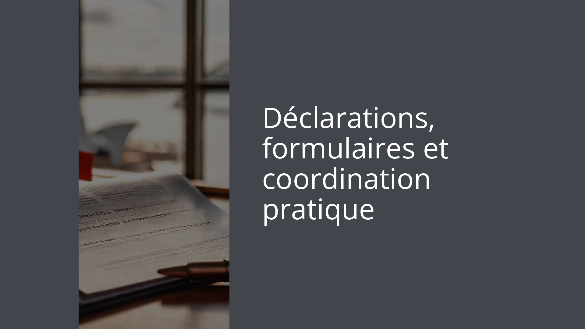 Déclarations, formulaires et coordination pratique