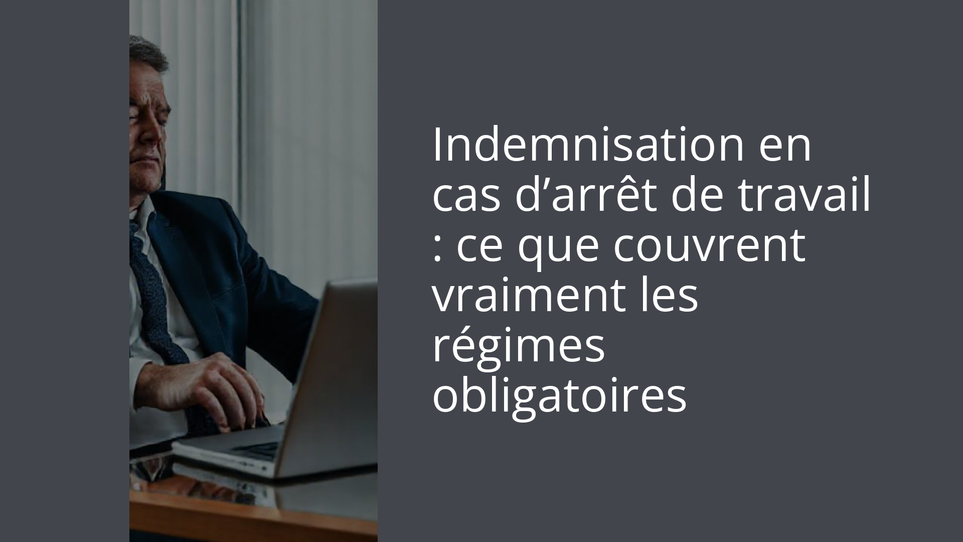 Indemnisation en cas d’arrêt de travail : ce que couvrent vraiment les régimes obligatoires