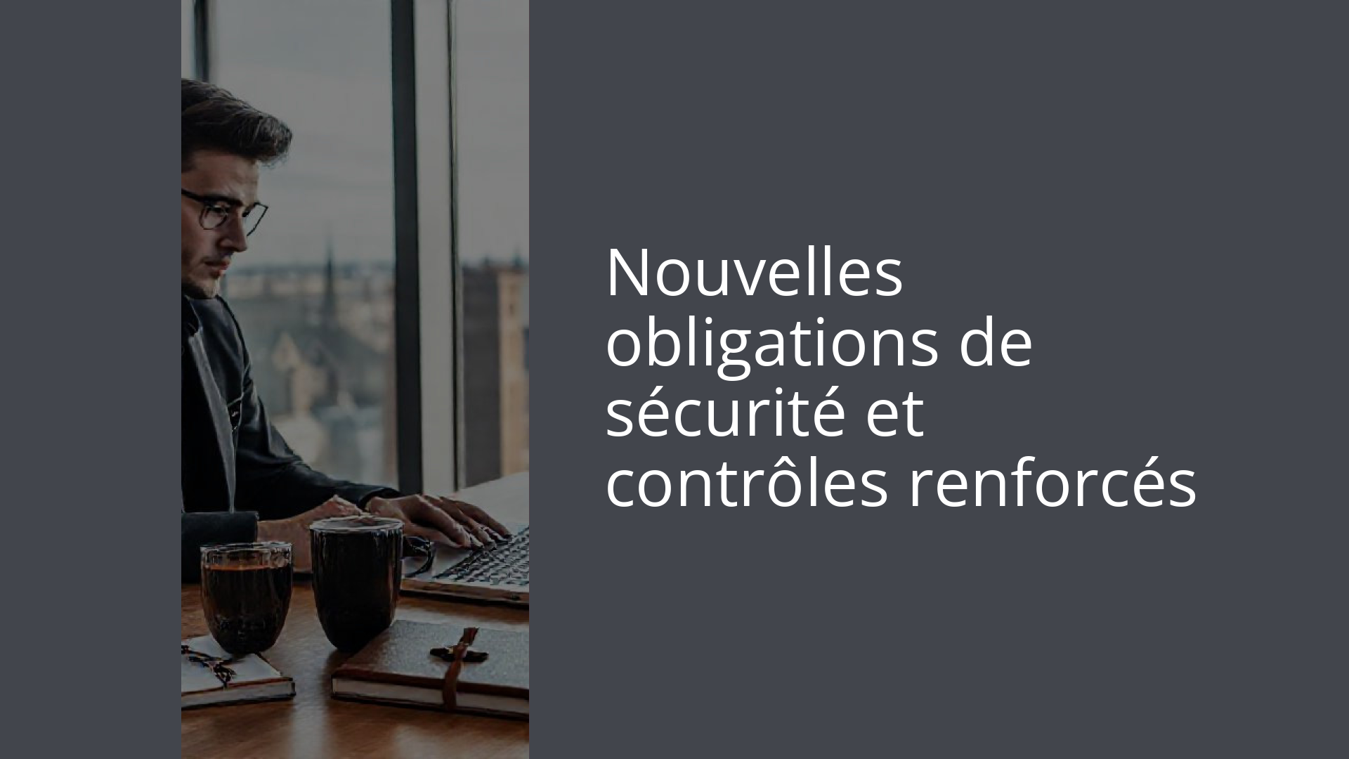 Nouvelles obligations de sécurité et contrôles renforcés