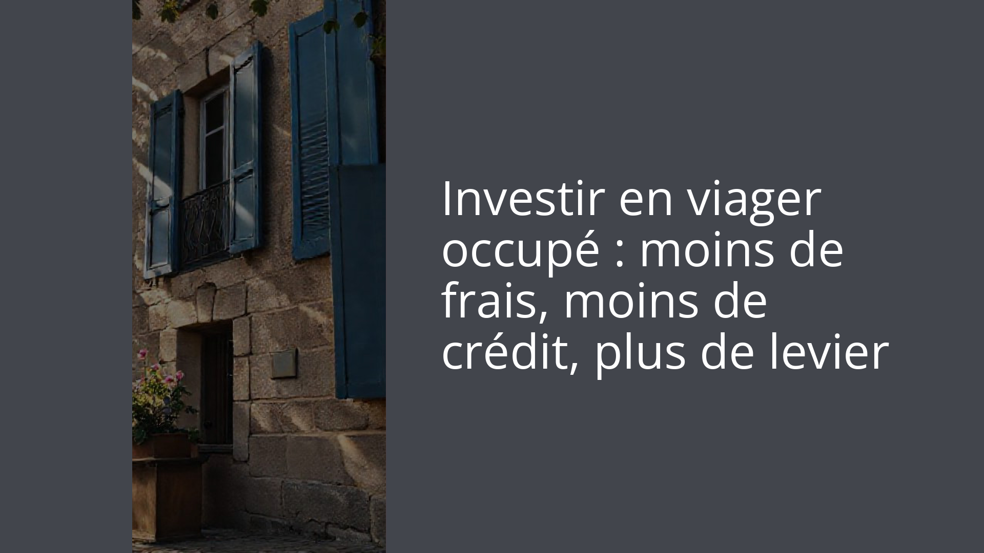 Investir en viager occupé : moins de frais, moins de crédit, plus de levier