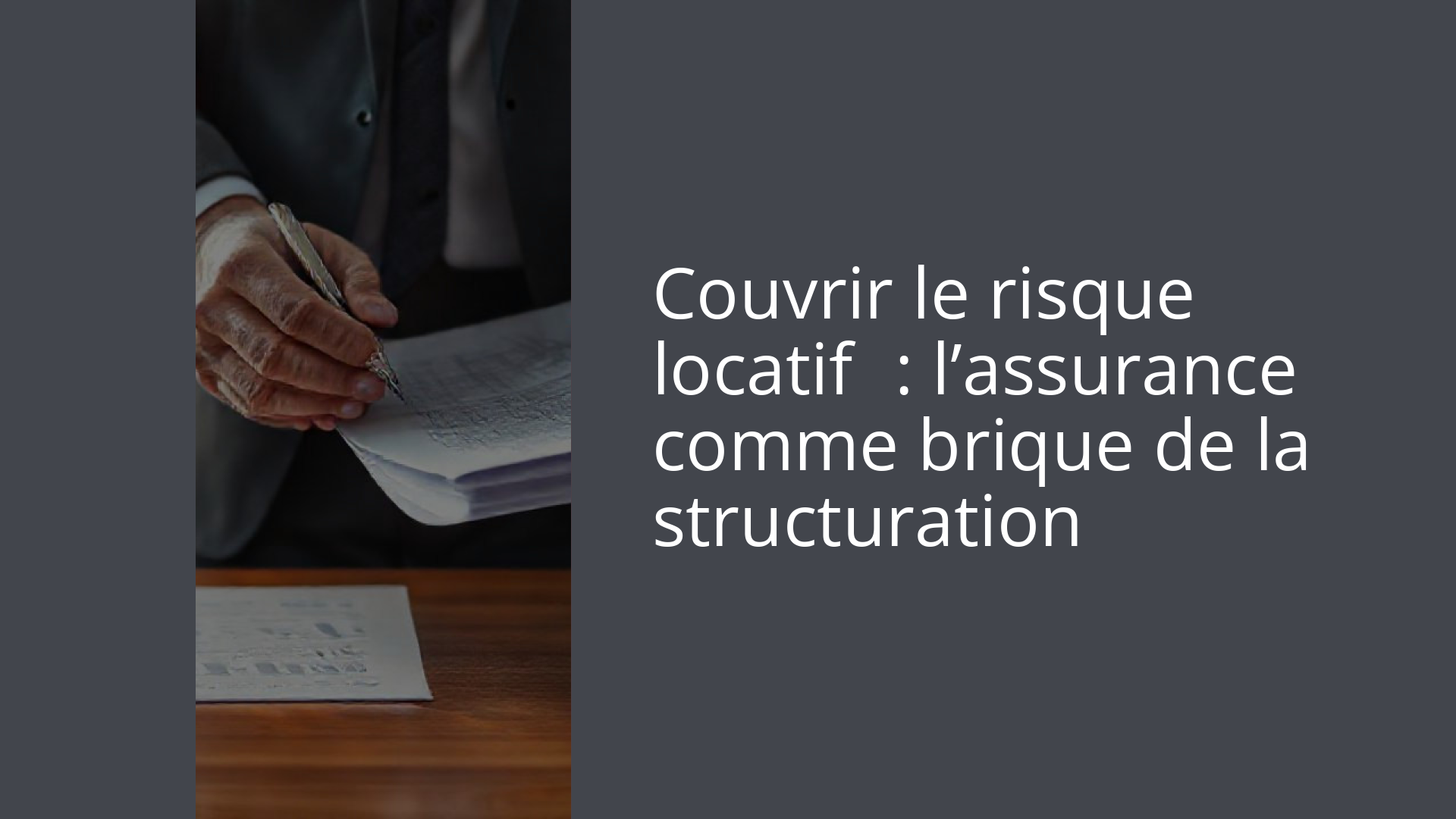 Couvrir le risque locatif : l’assurance comme brique de la structuration