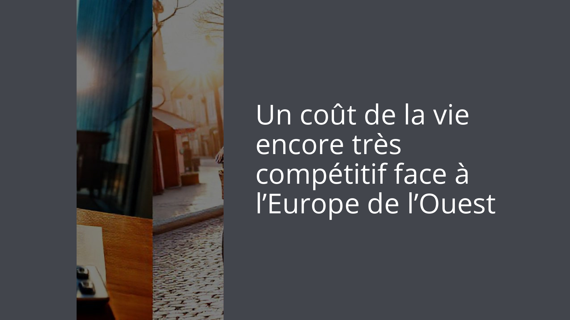 Un coût de la vie encore très compétitif face à l’Europe de l’Ouest