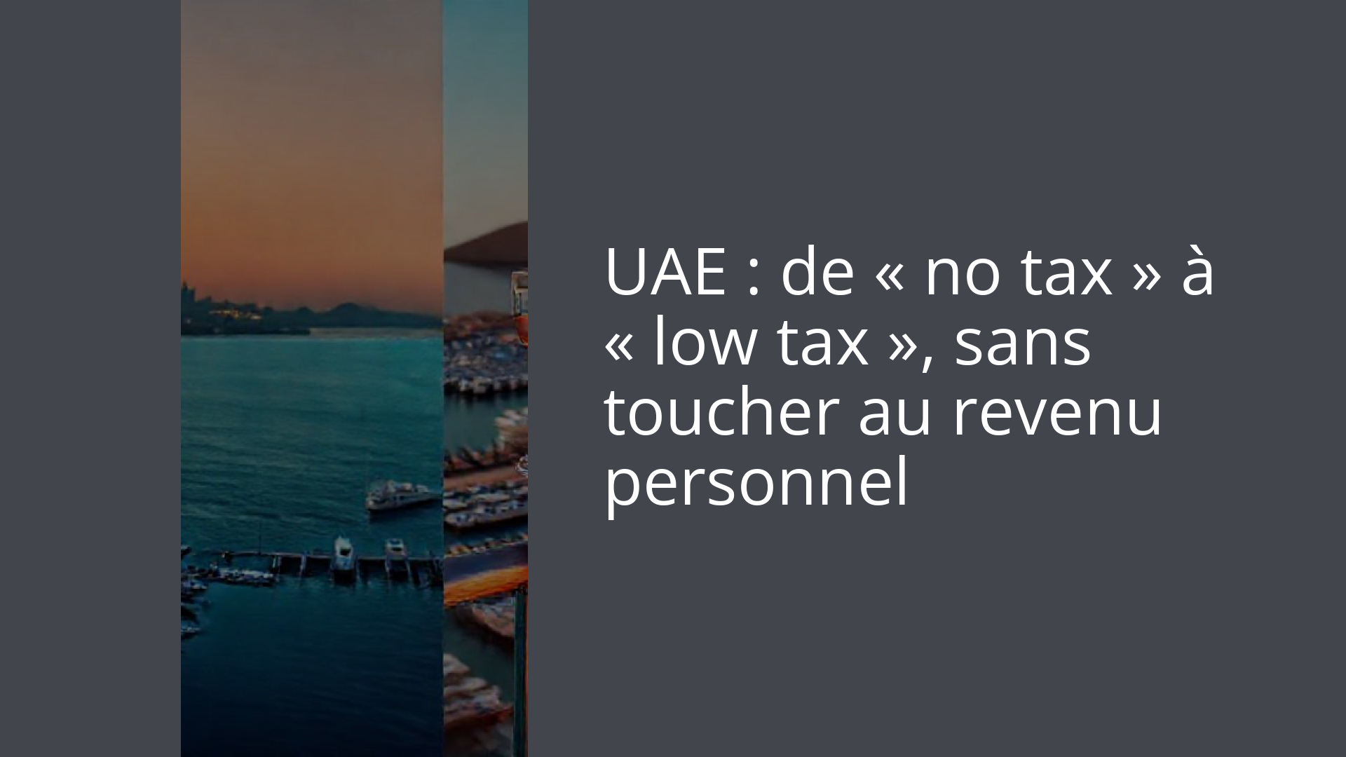 UAE : de « no tax » à « low tax », sans toucher au revenu personnel