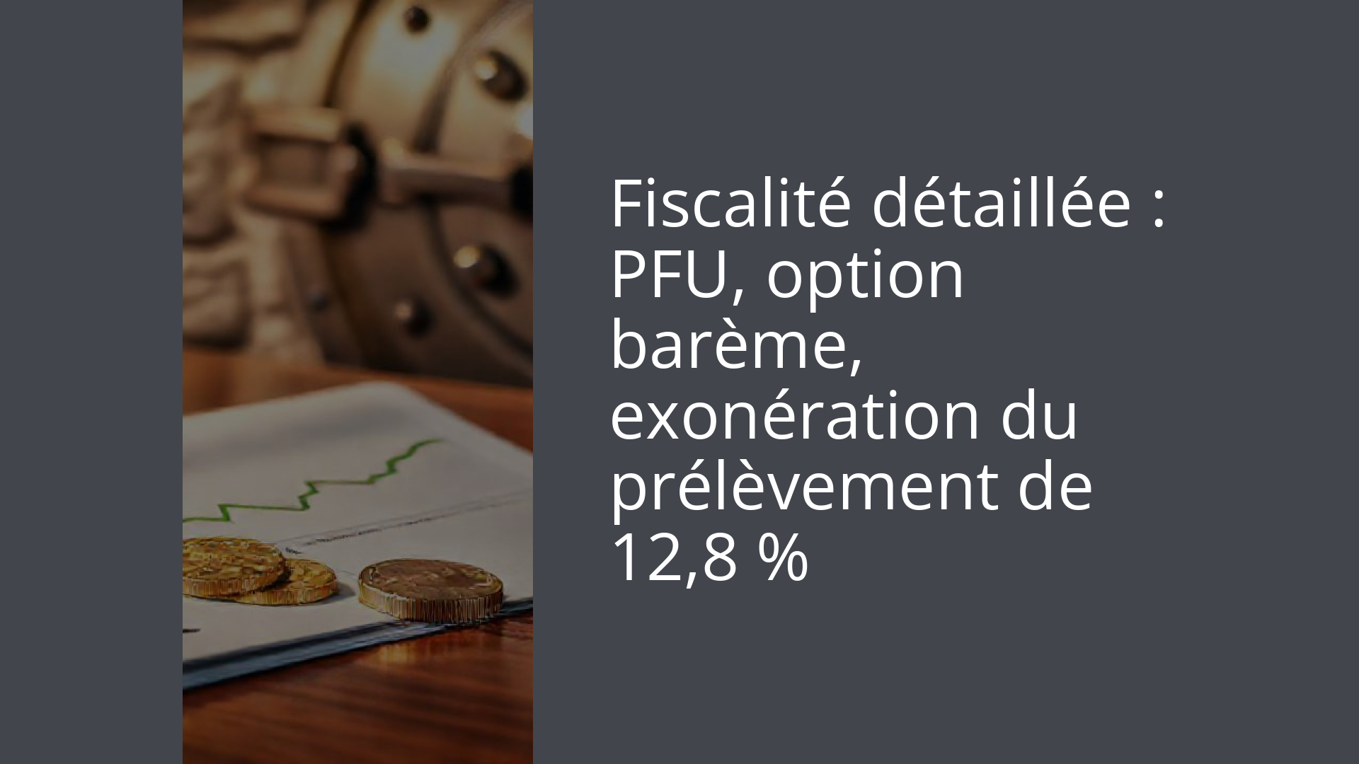 Fiscalité détaillée : PFU, option barème, exonération du prélèvement de 12,8 %