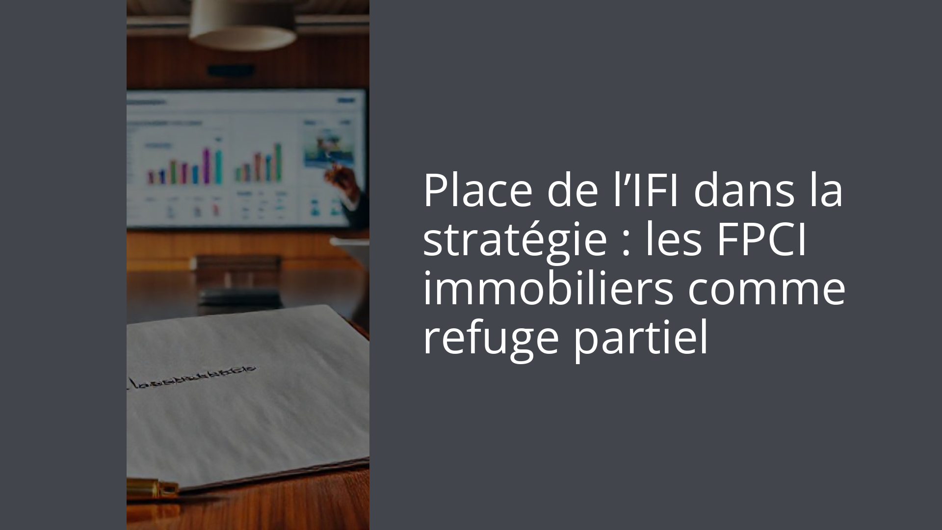 Place de l’IFI dans la stratégie : les FPCI immobiliers comme refuge partiel