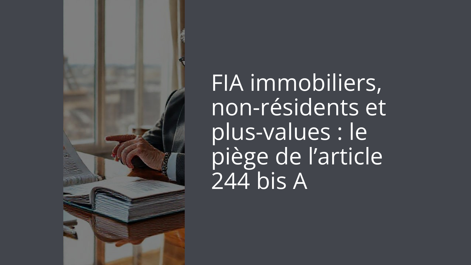 FIA immobiliers, non-résidents et plus-values : le piège de l’article 244 bis A
