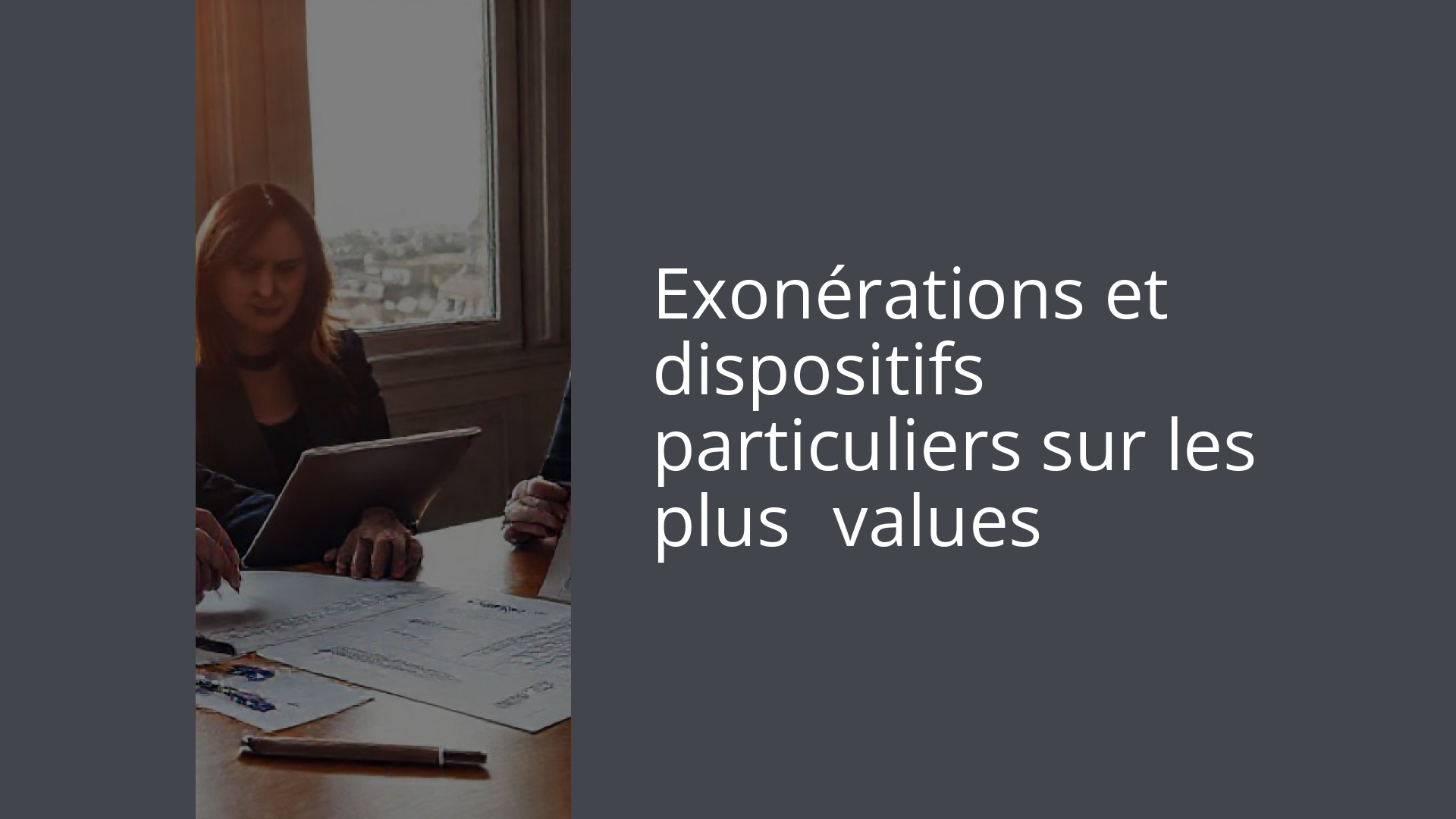 Exonérations et dispositifs particuliers sur les plus‑values