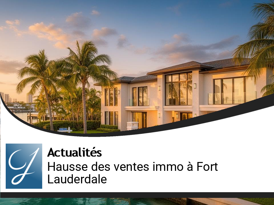 Hausse des Ventes Immobilières à Fort Lauderdale : Luxe et Résilience en Mai 2026