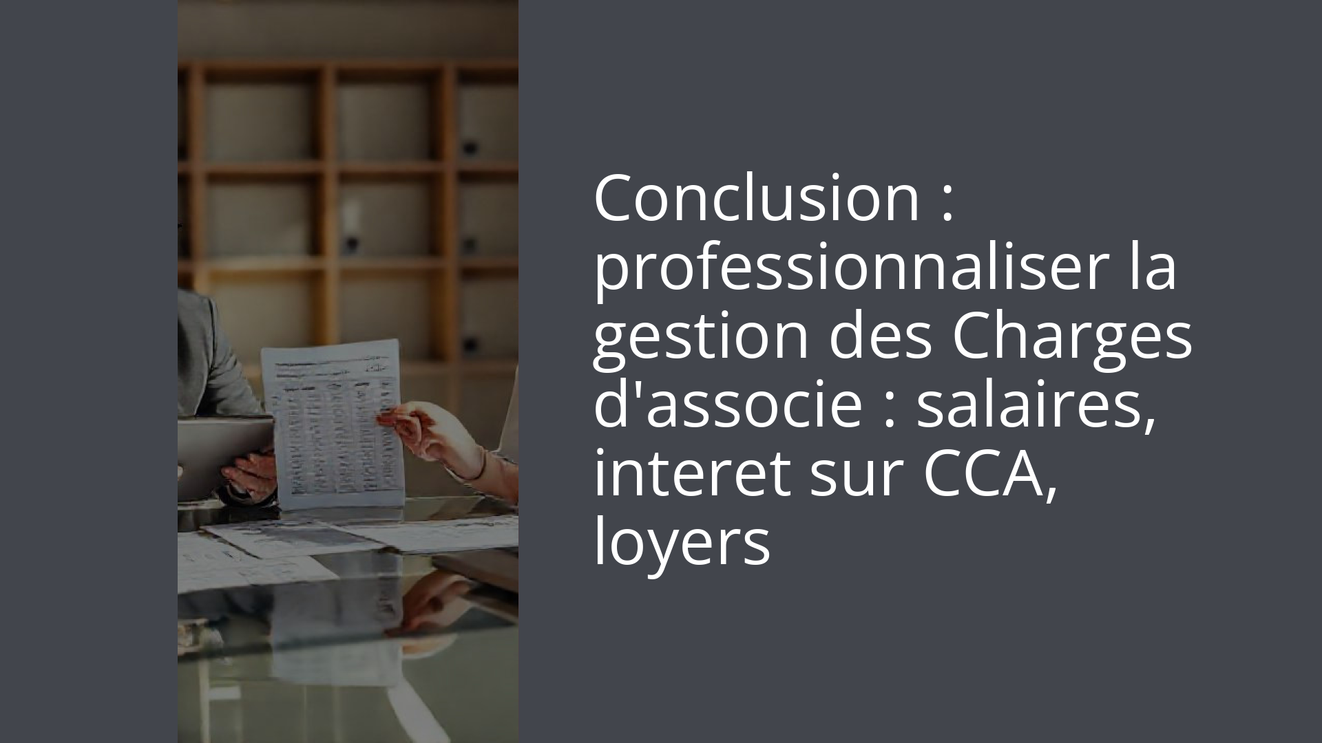 Conclusion : professionnaliser la gestion des Charges d'associe : salaires, interet sur CCA, loyers