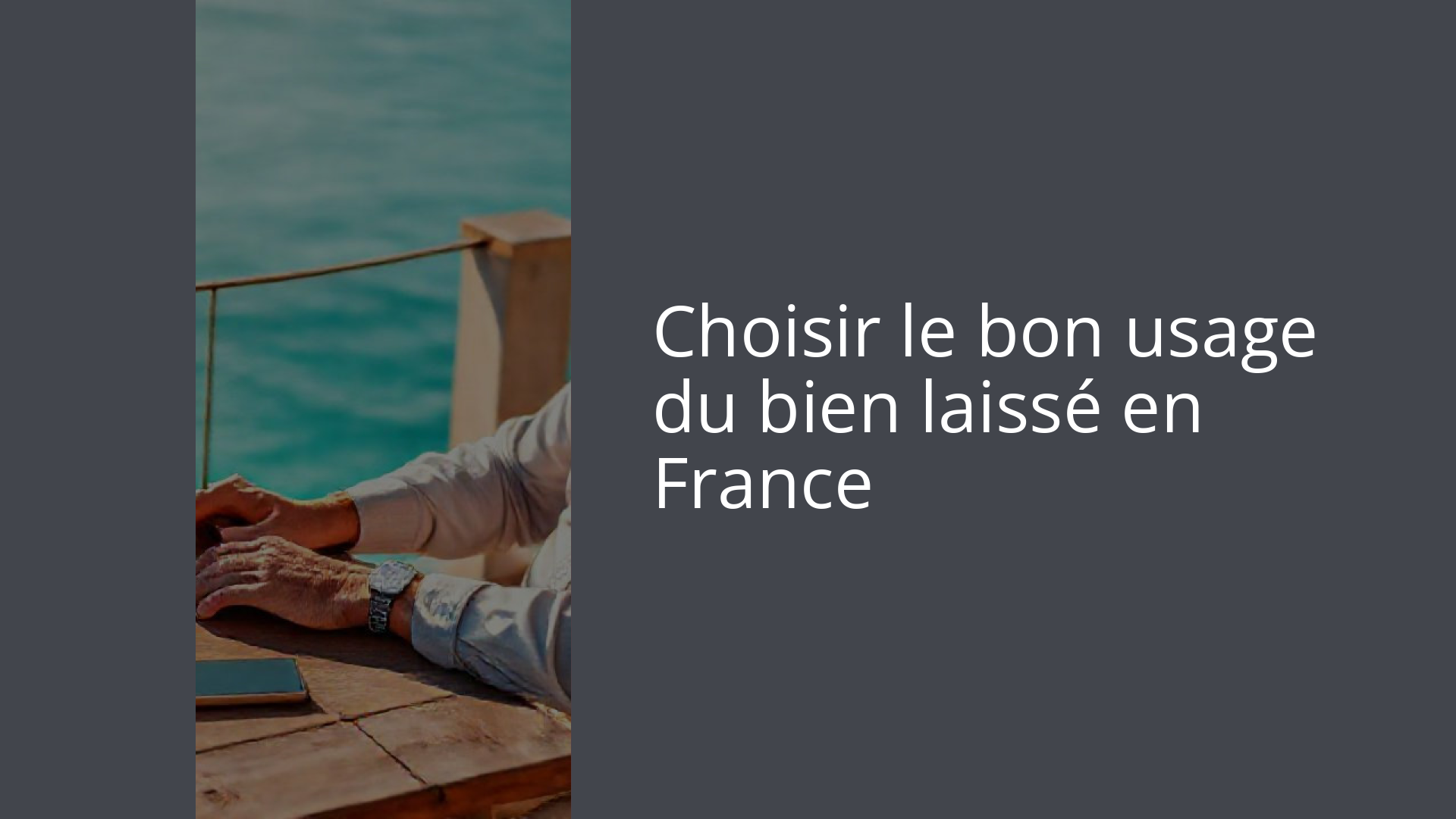 Choisir le bon usage du bien laissé en France