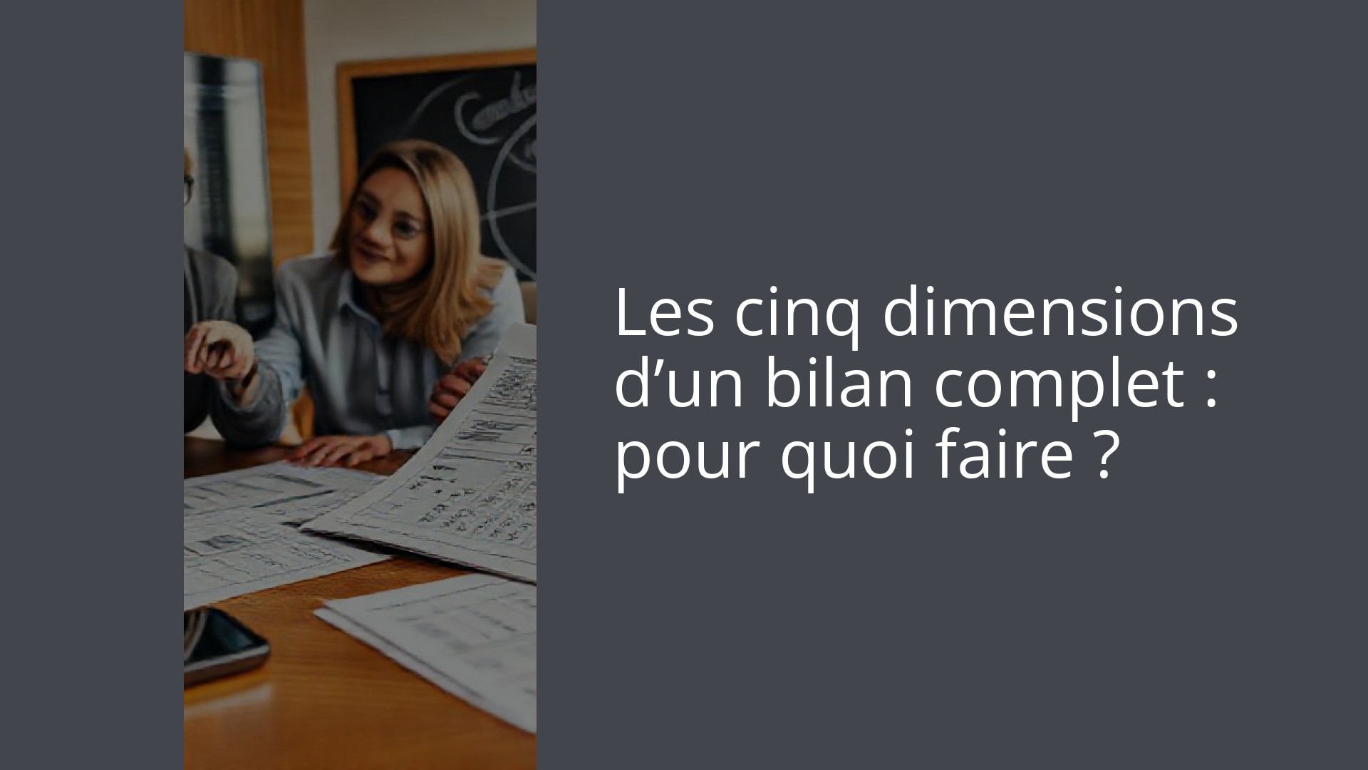 Les cinq dimensions d’un bilan complet : pour quoi faire ?
