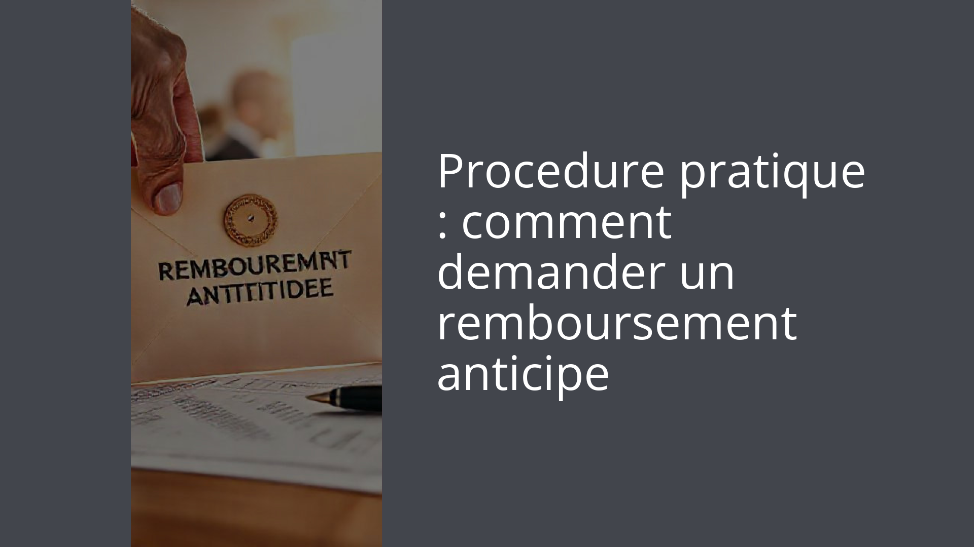 Procedure pratique : comment demander un remboursement anticipe