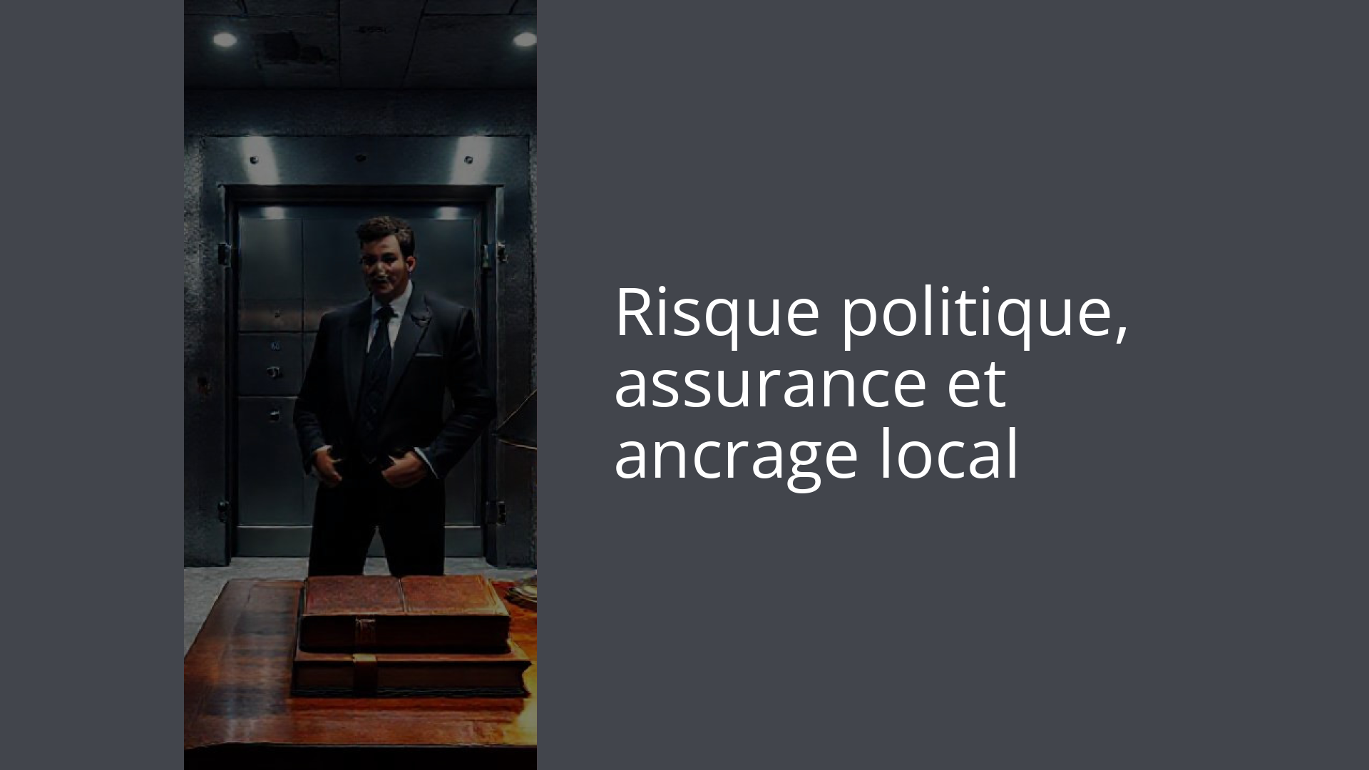 Risque politique, assurance et ancrage local