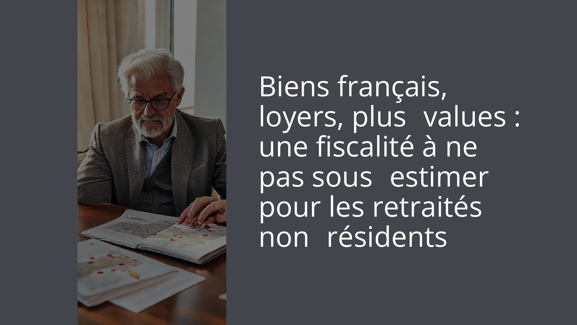 Biens français, loyers, plus‑values : une fiscalité à ne pas sous‑estimer pour les retraités non‑résidents