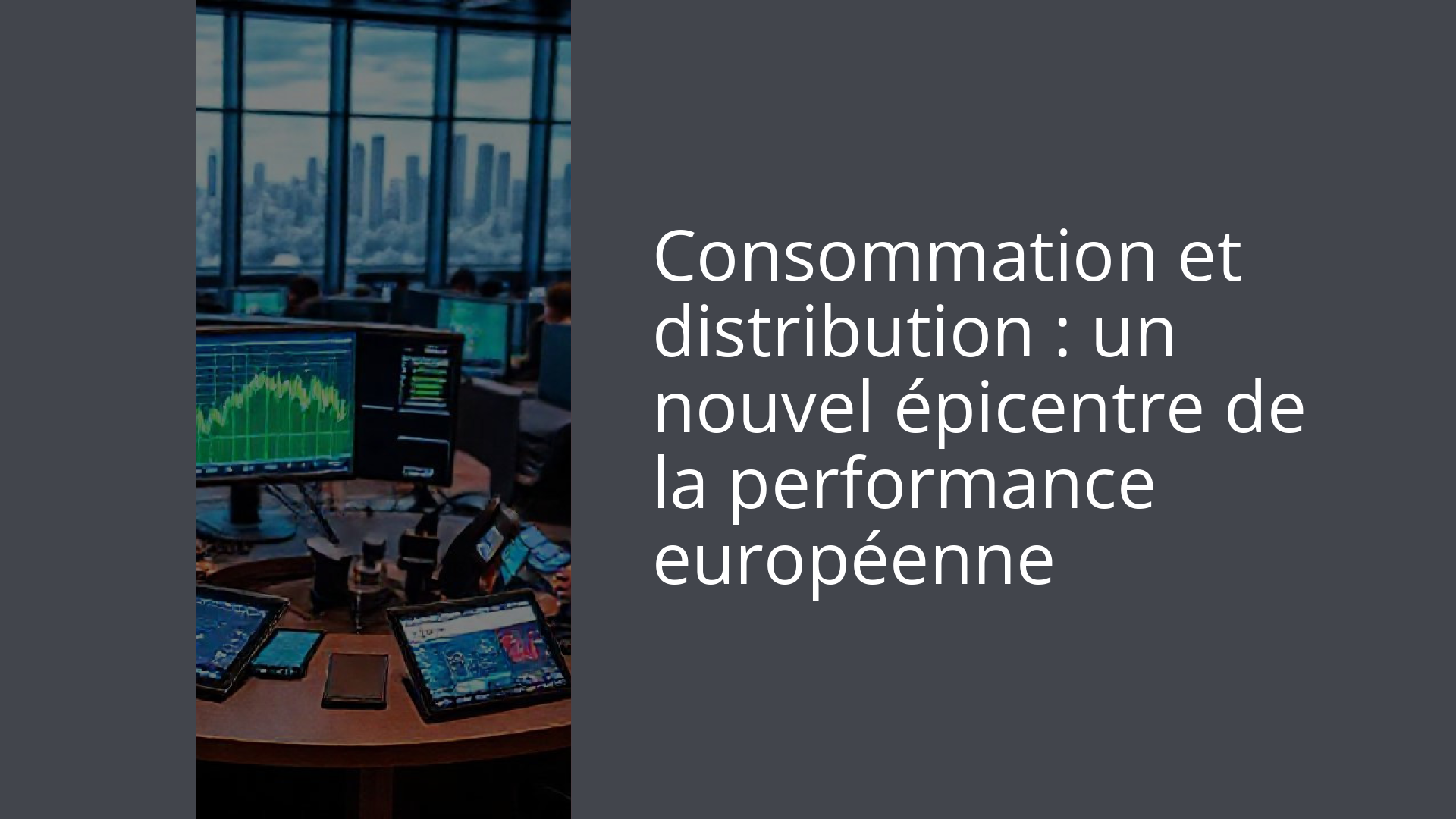 Consommation et distribution : un nouvel épicentre de la performance européenne