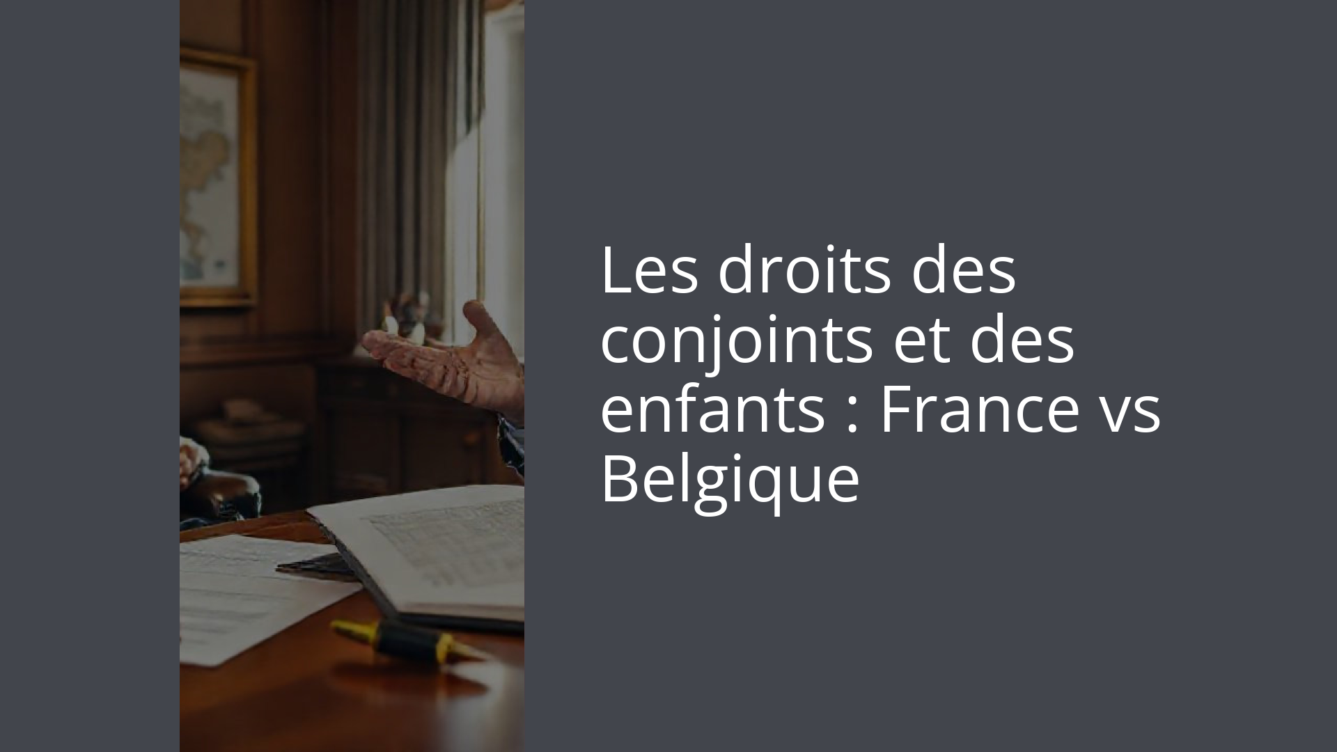 Les droits des conjoints et des enfants : France vs Belgique
