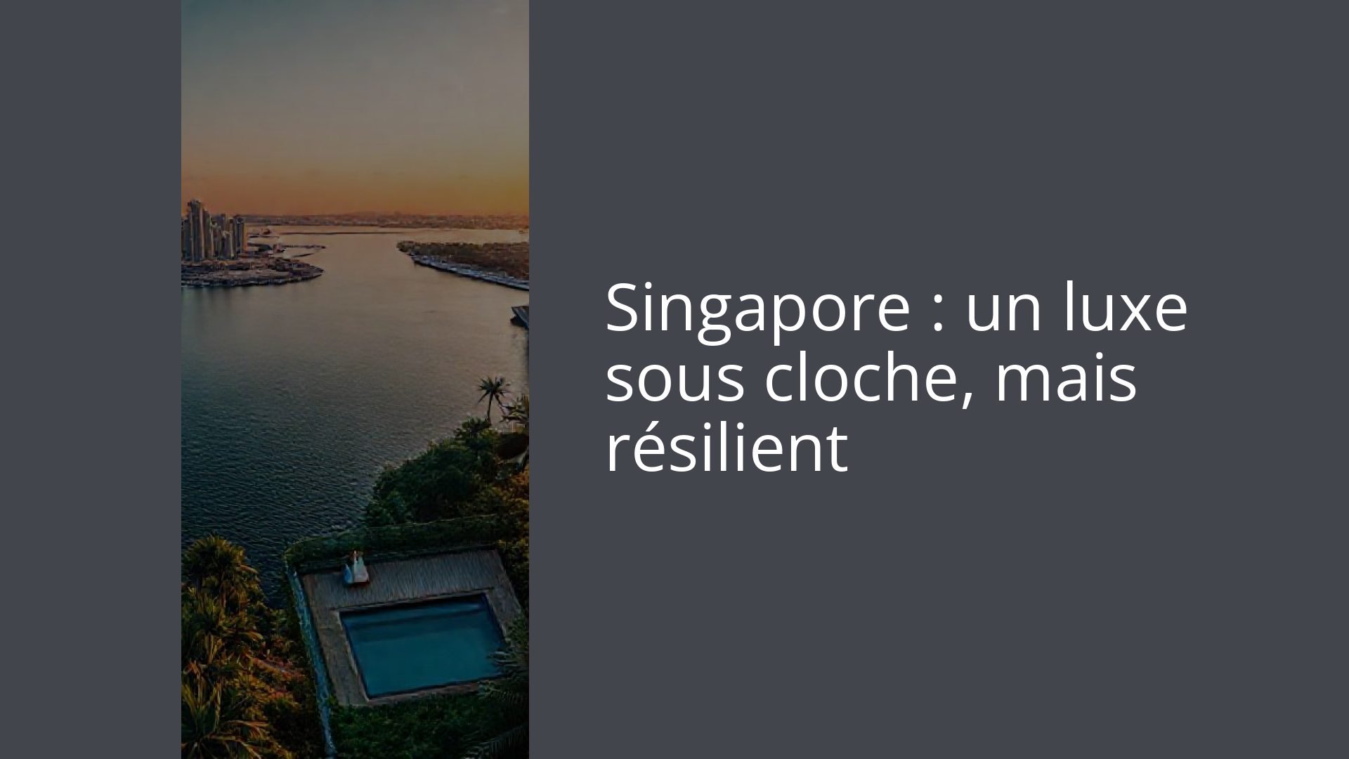 Singapore : un luxe sous cloche, mais résilient