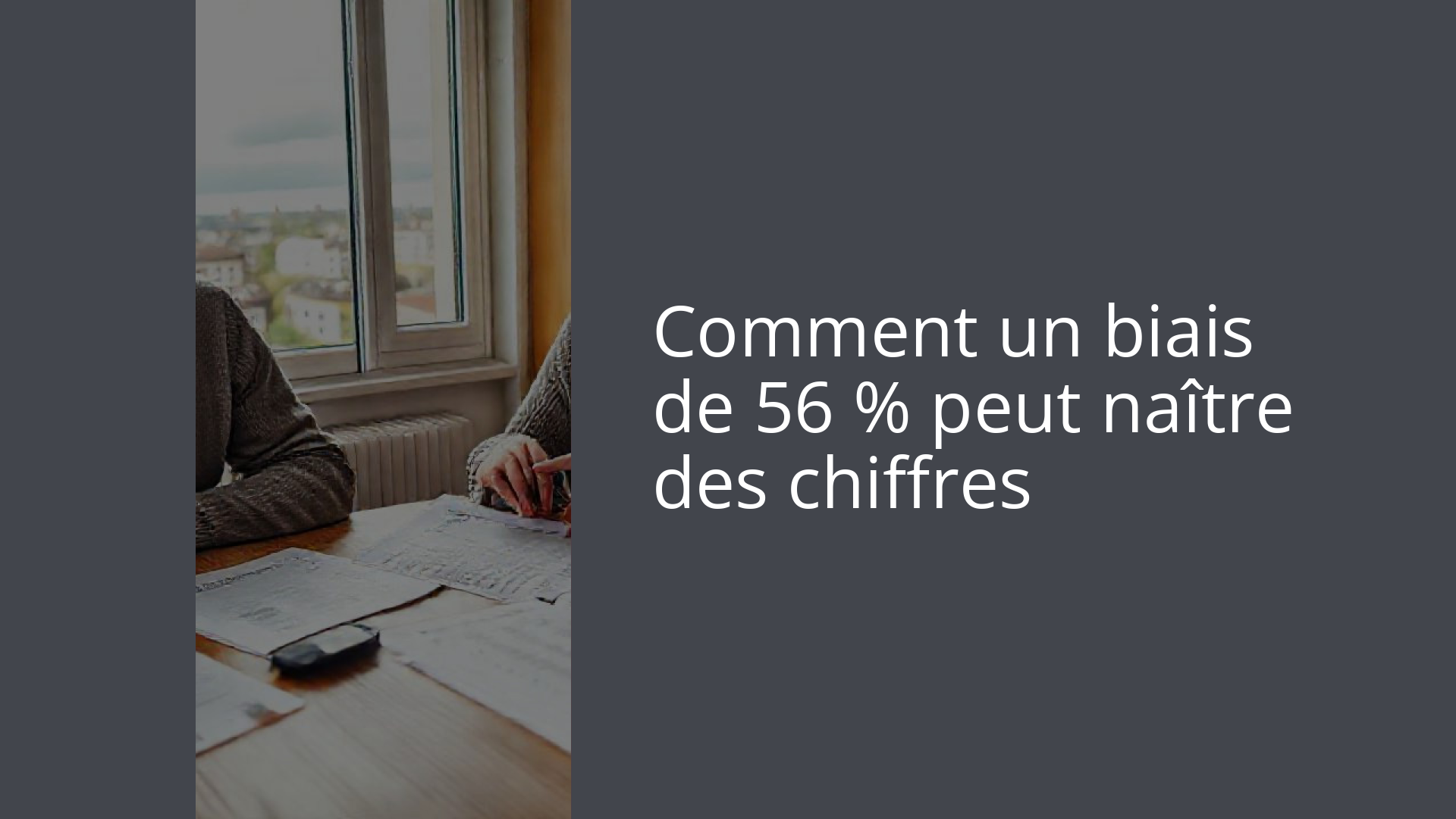 Comment un biais de 56 % peut naître des chiffres