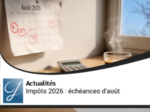 Impôts 2026 : les étapes à surveiller en août pour éviter les mauvaises surprises