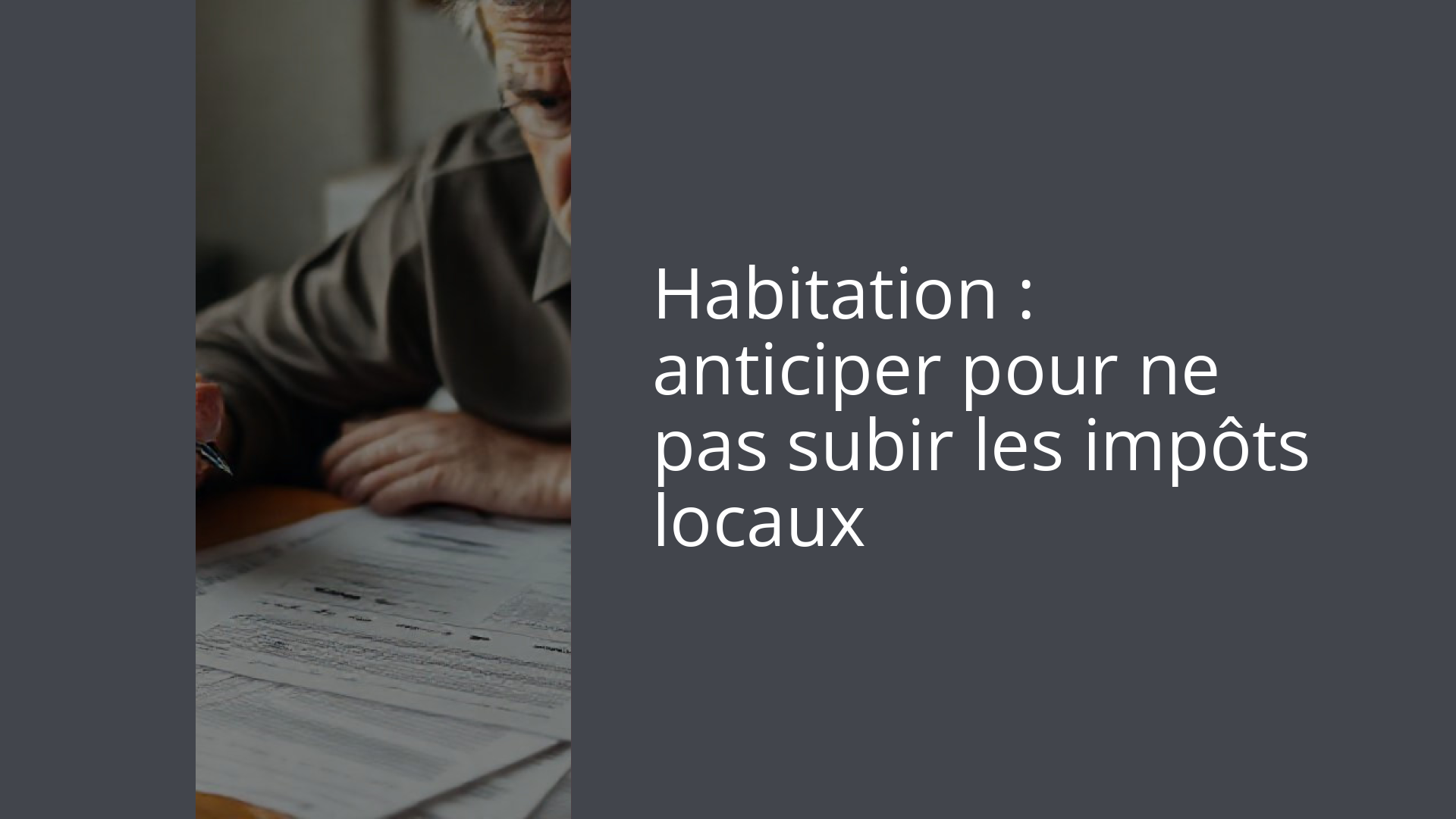 Habitation : anticiper pour ne pas subir les impôts locaux