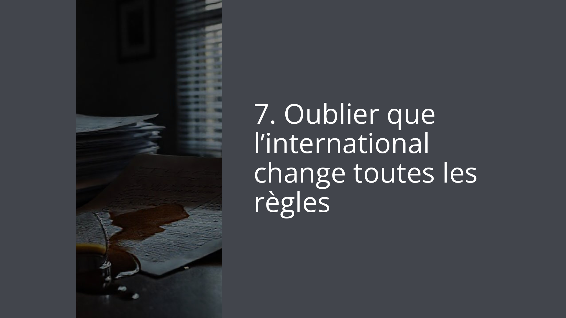 7. Oublier que l’international change toutes les règles