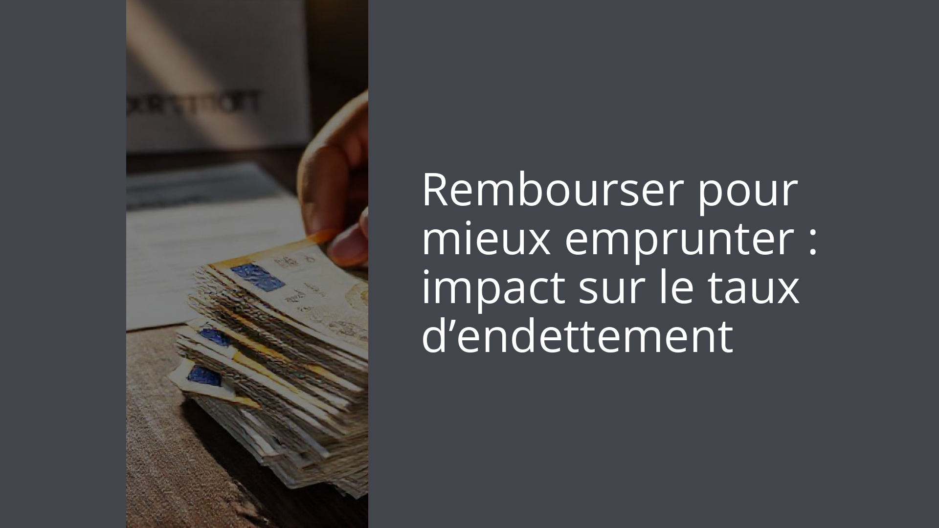 Rembourser pour mieux emprunter : impact sur le taux d’endettement