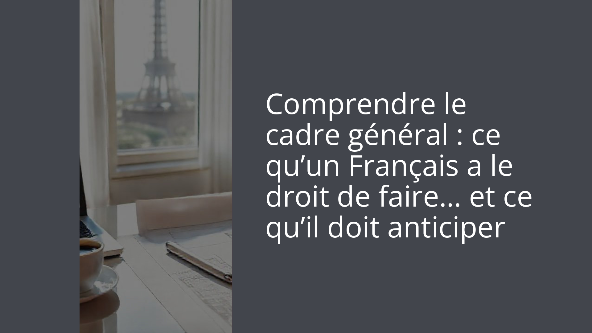 Comprendre le cadre général : ce qu’un Français a le droit de faire… et ce qu’il doit anticiper
