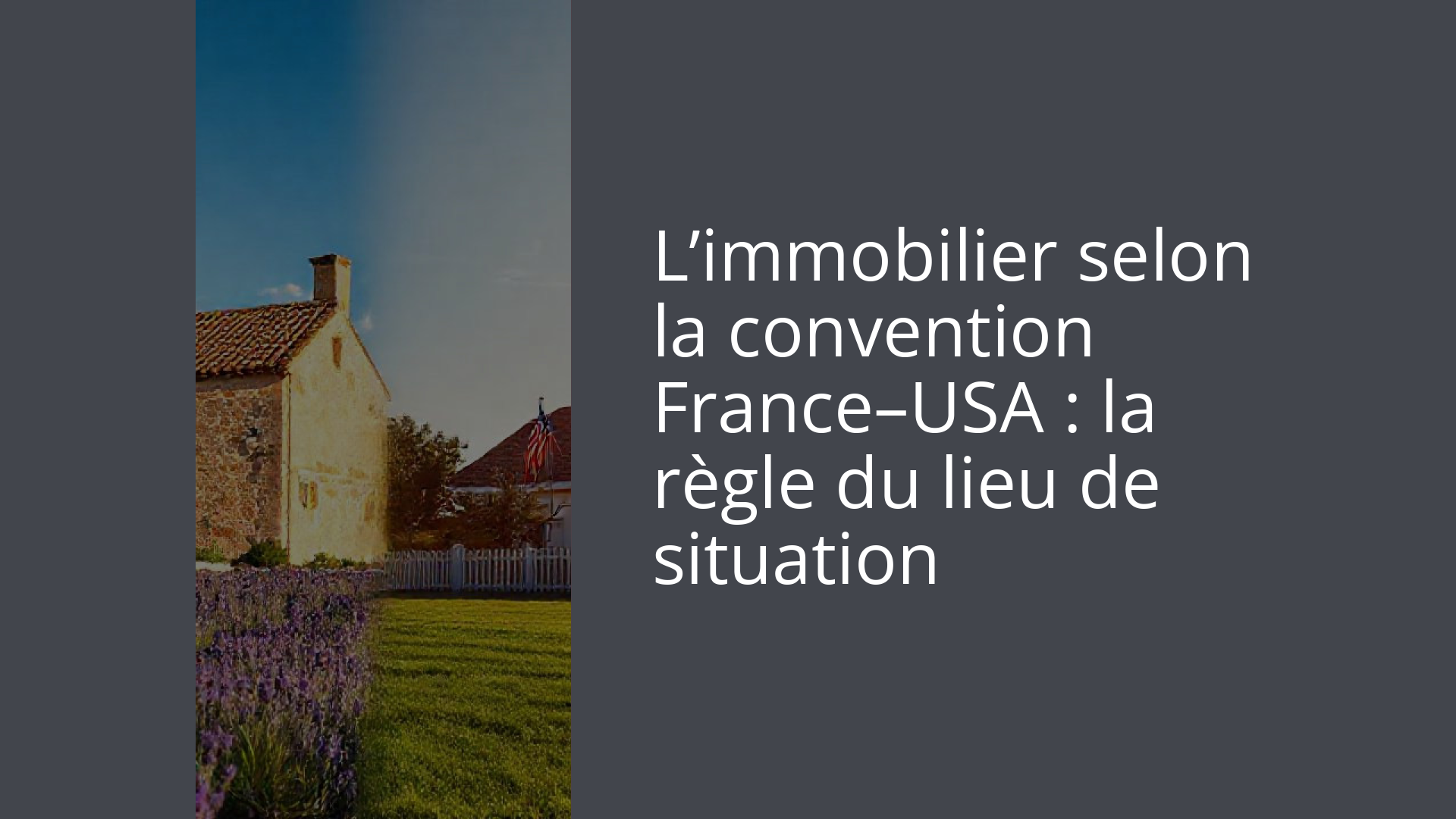 L’immobilier selon la convention France–USA : la règle du lieu de situation