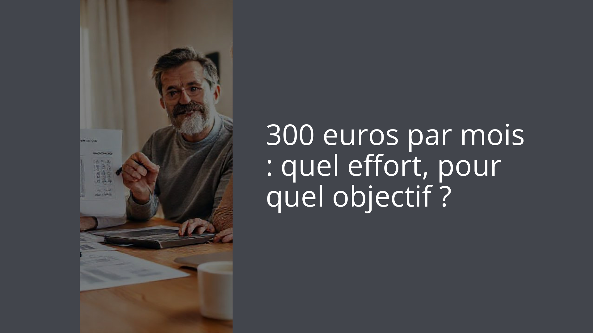 300 euros par mois : quel effort, pour quel objectif ?