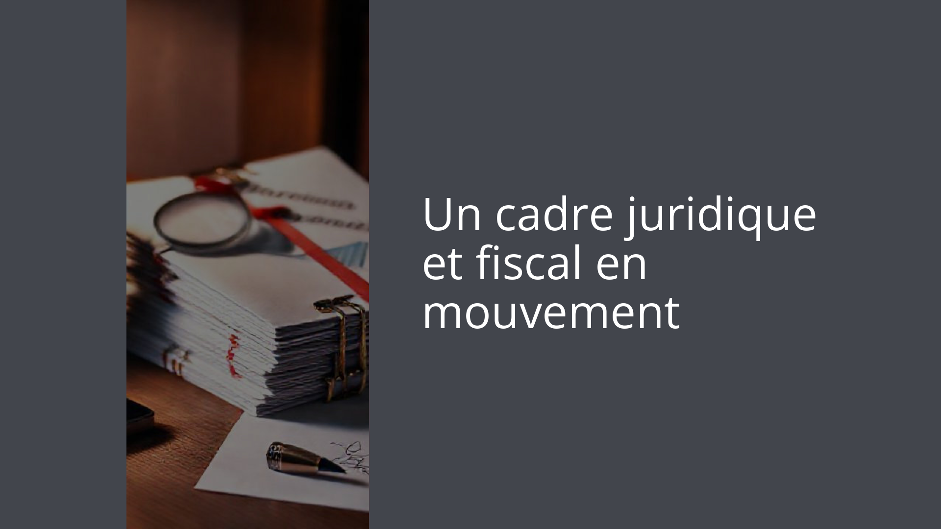 Un cadre juridique et fiscal en mouvement