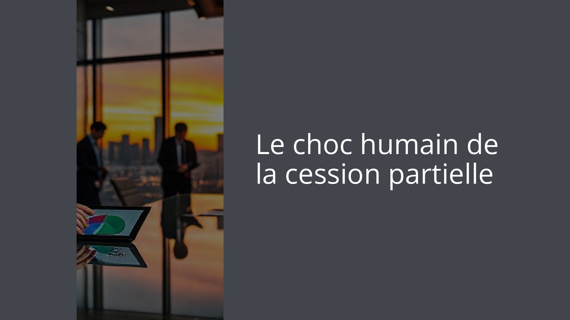 Le choc humain de la cession partielle