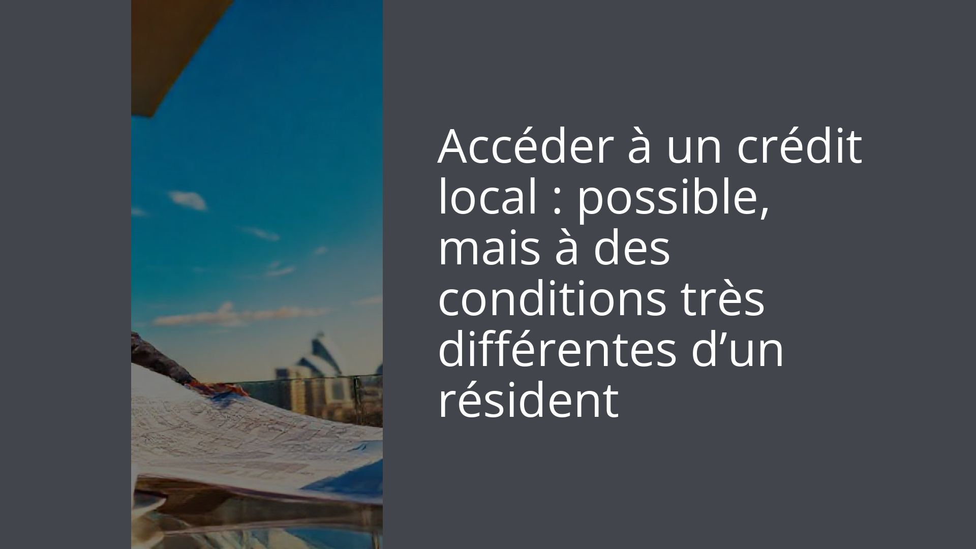 Accéder à un crédit local : possible, mais à des conditions très différentes d’un résident