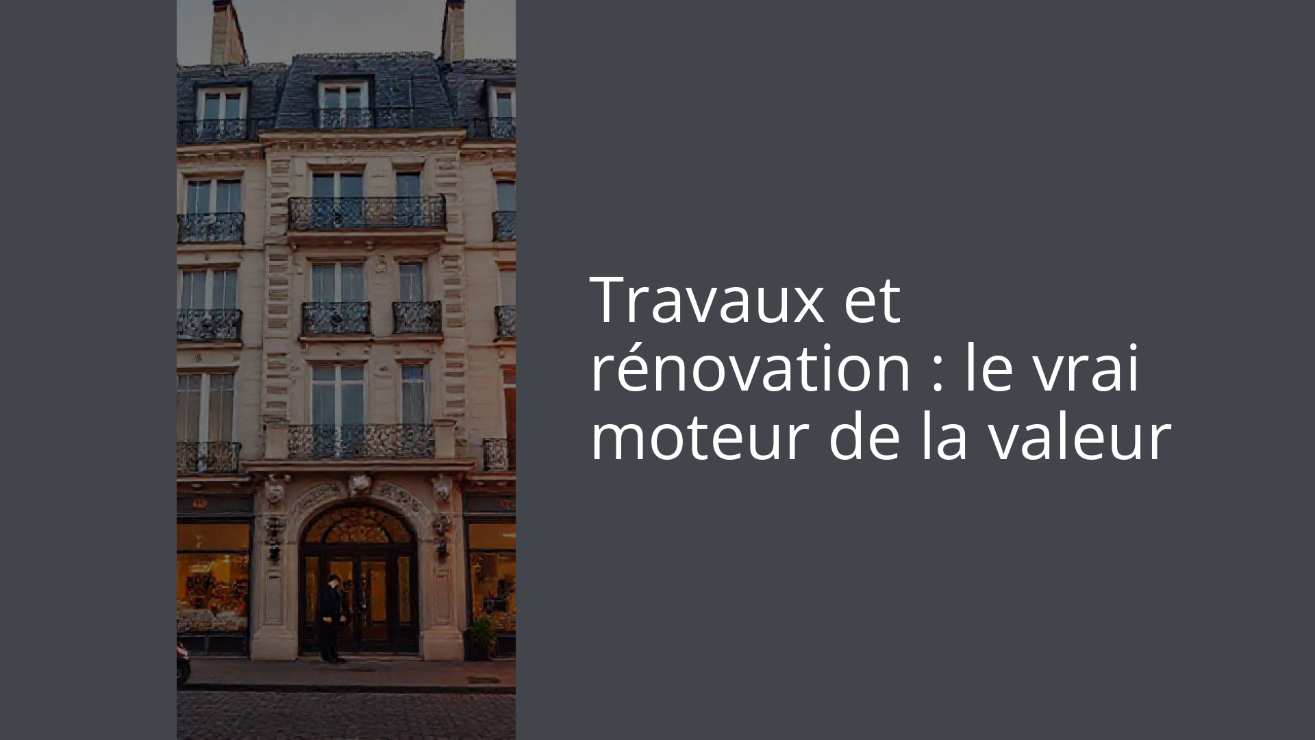 Travaux et rénovation : le vrai moteur de la valeur