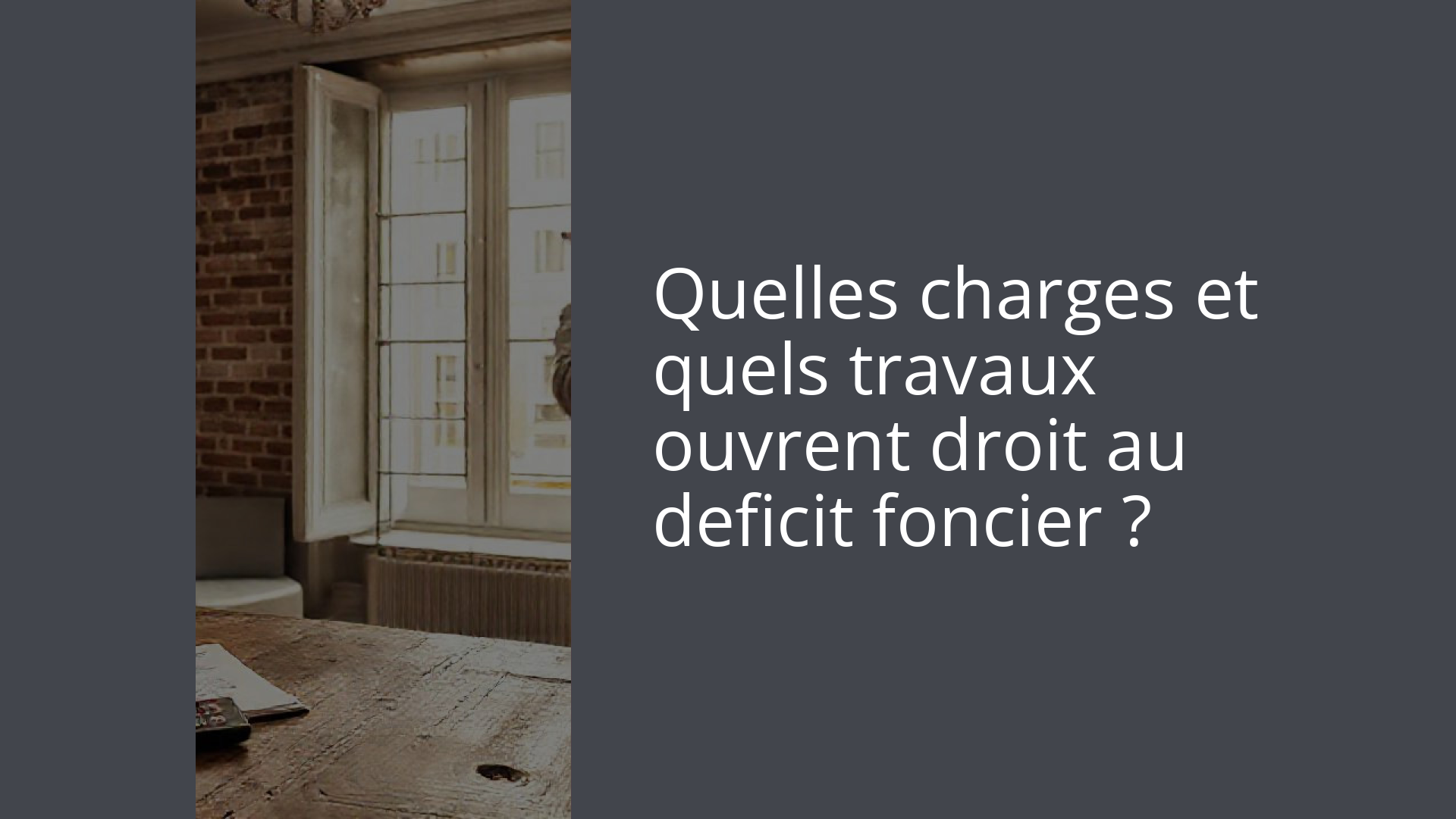 Quelles charges et quels travaux ouvrent droit au deficit foncier ?
