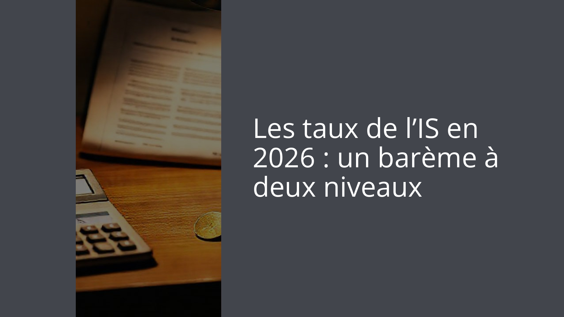 Les taux de l’IS en 2026 : un barème à deux niveaux