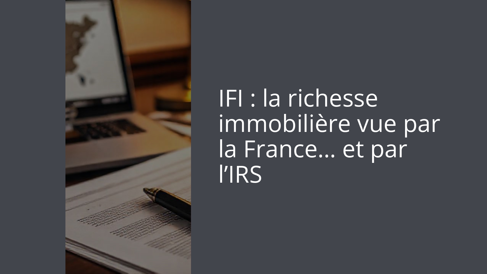 IFI : la richesse immobilière vue par la France… et par l’IRS