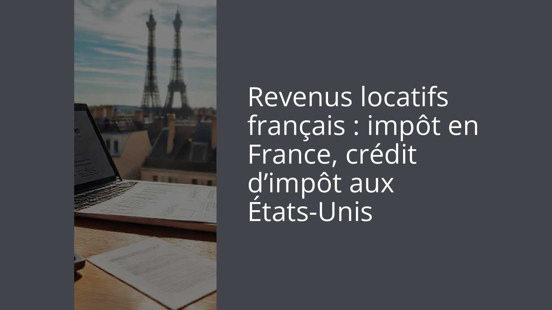 Revenus locatifs français : impôt en France, crédit d’impôt aux États-Unis