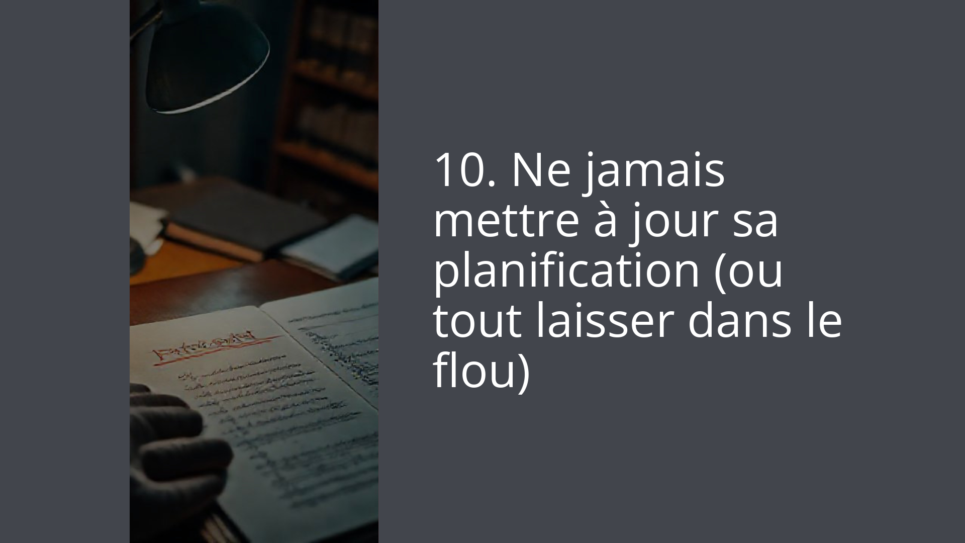 10. Ne jamais mettre à jour sa planification (ou tout laisser dans le flou)