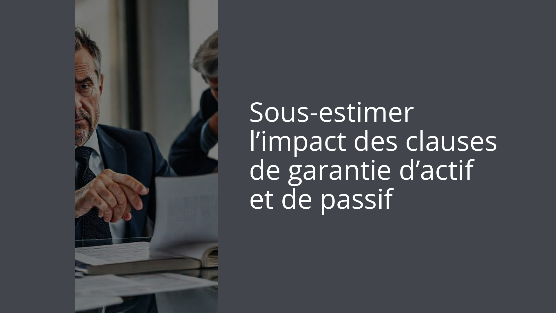 Sous-estimer l’impact des clauses de garantie d’actif et de passif