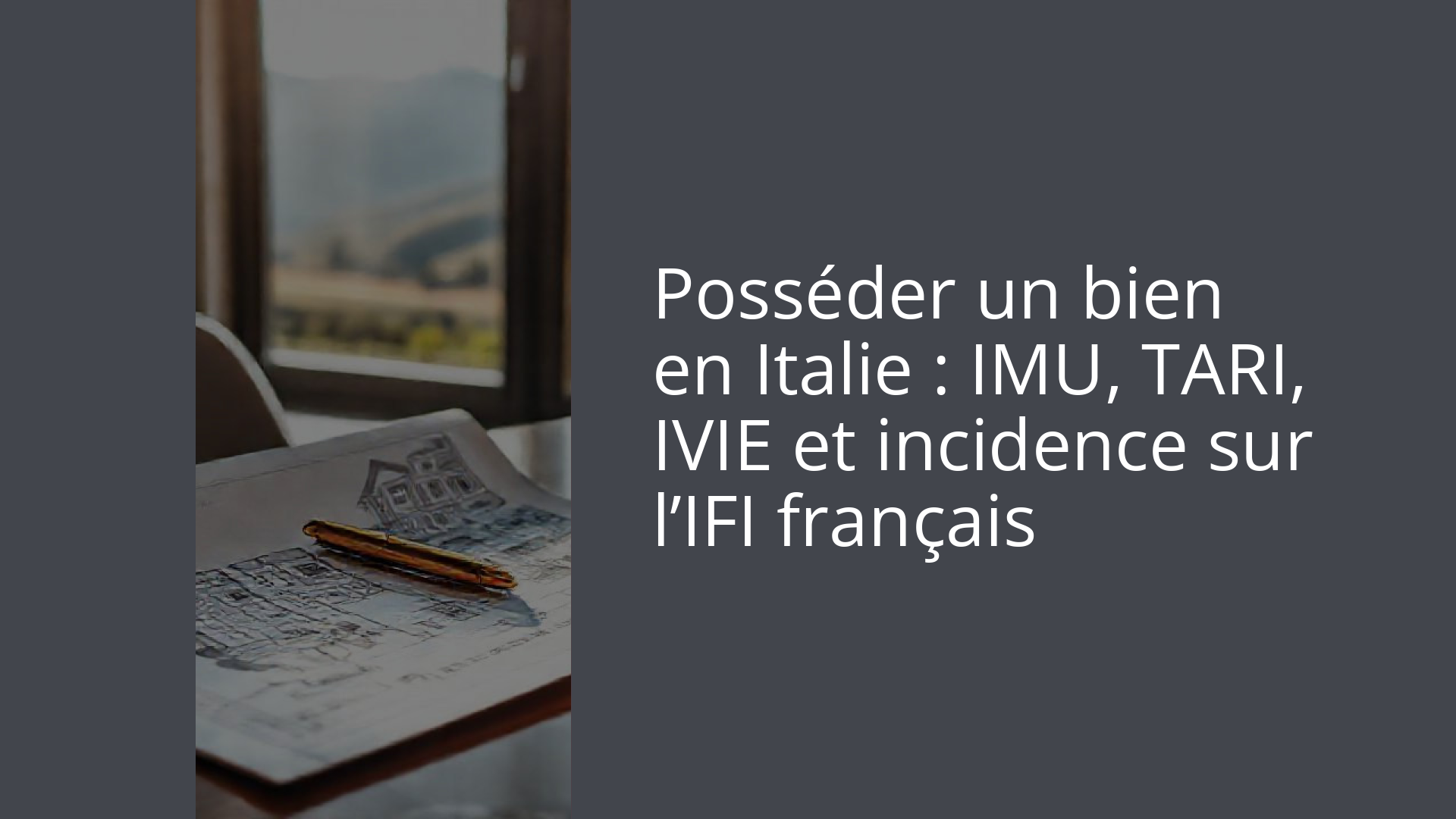 Posséder un bien en Italie : IMU, TARI, IVIE et incidence sur l’IFI français