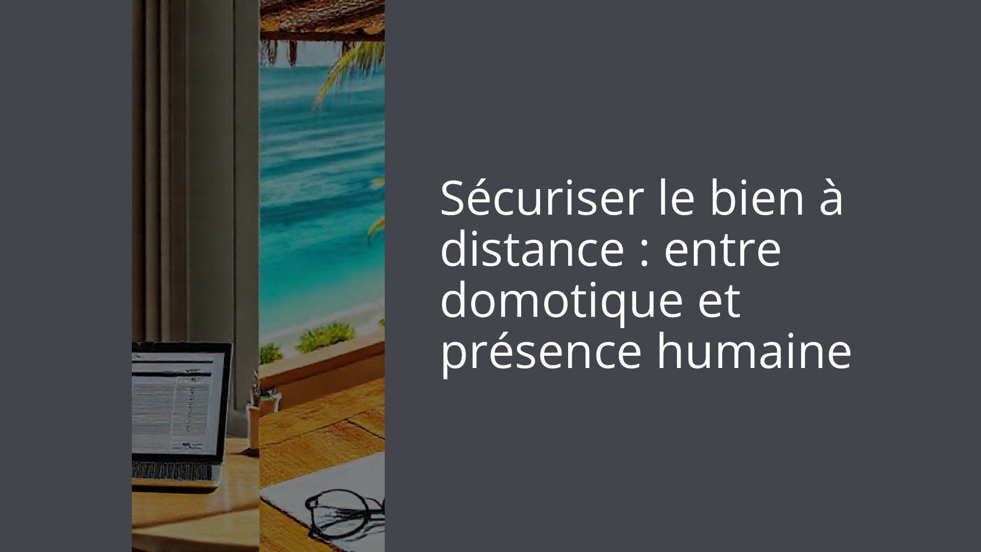 Sécuriser le bien à distance : entre domotique et présence humaine