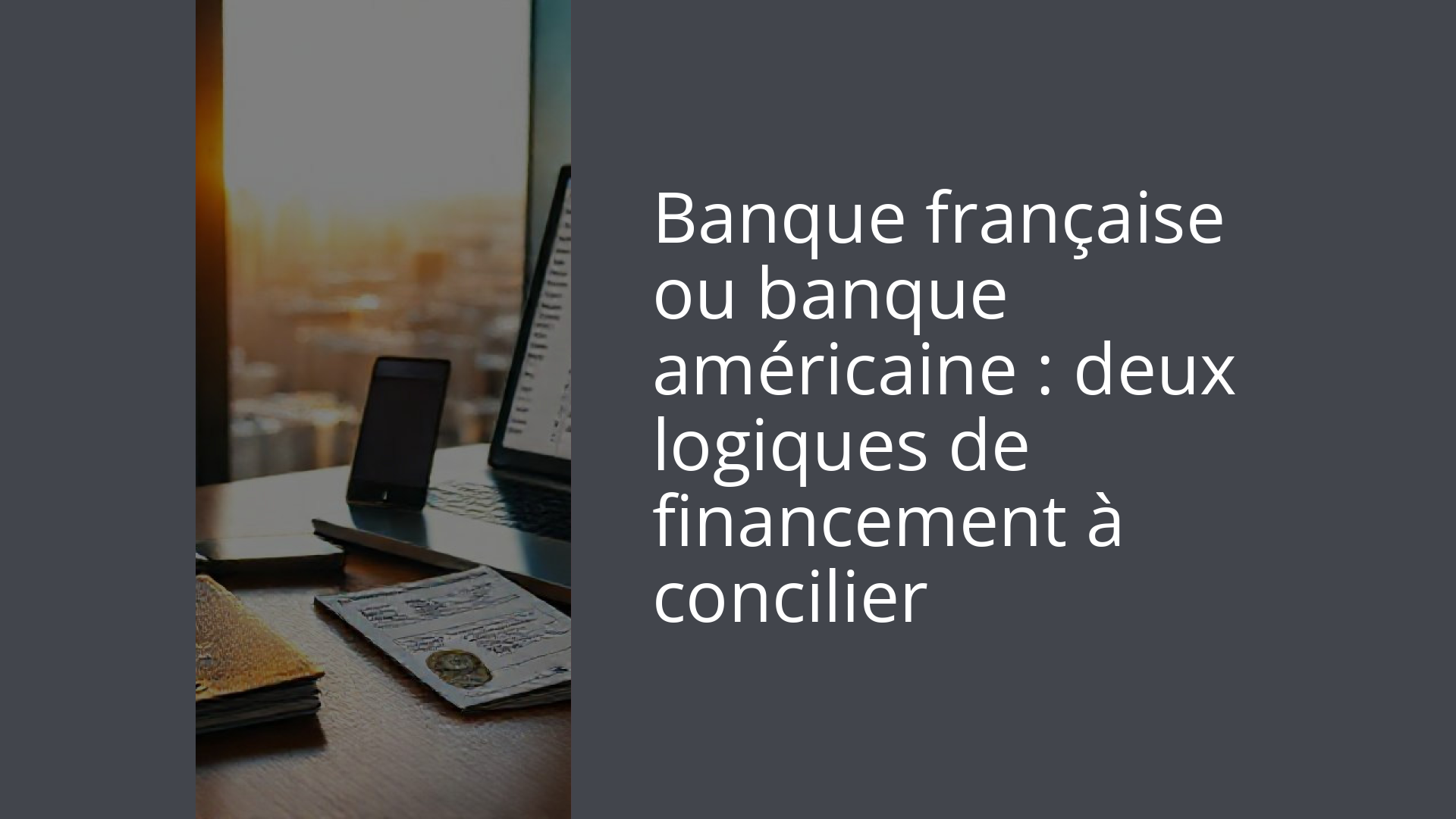 Banque française ou banque américaine : deux logiques de financement à concilier