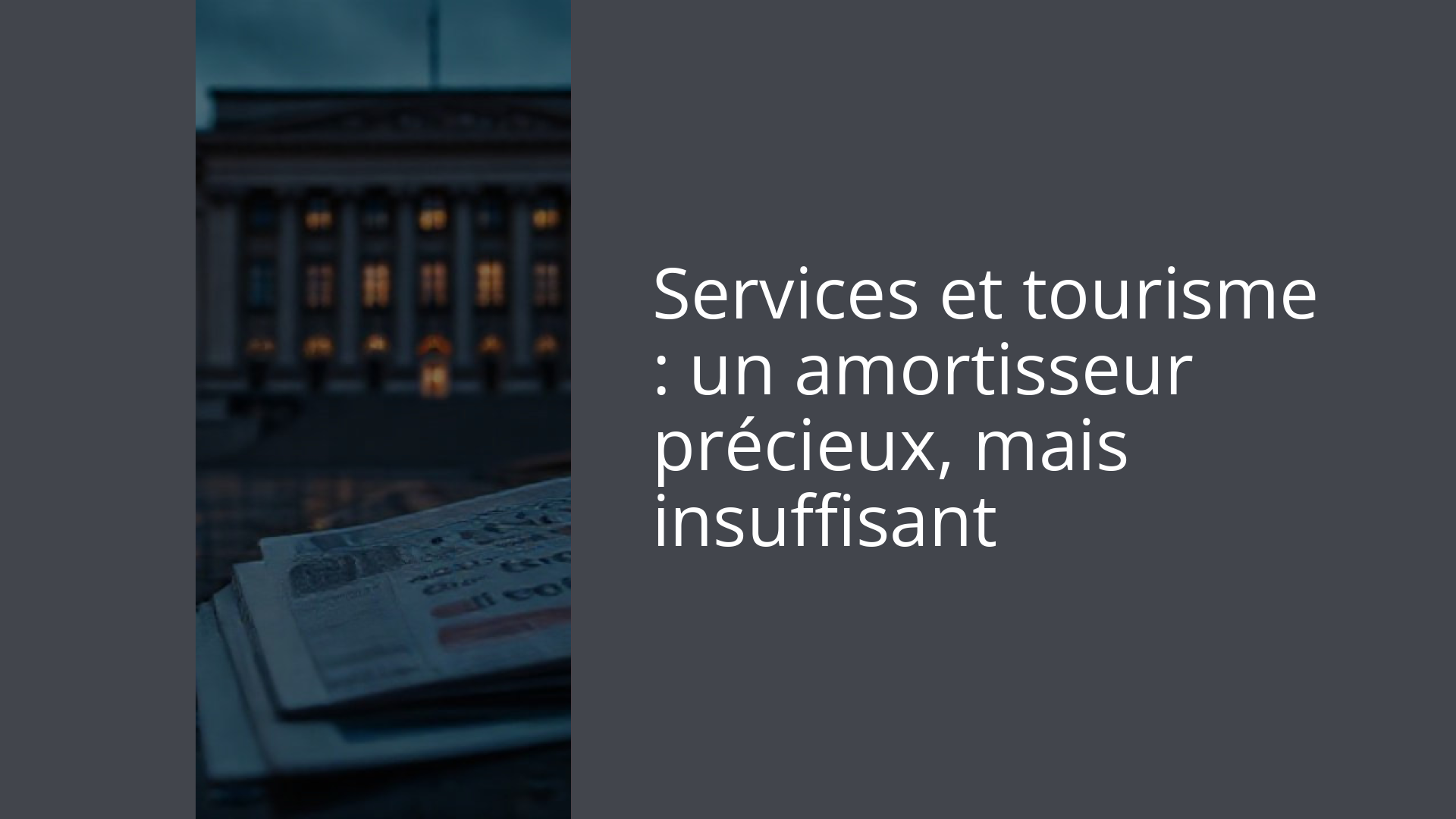 Services et tourisme : un amortisseur précieux, mais insuffisant