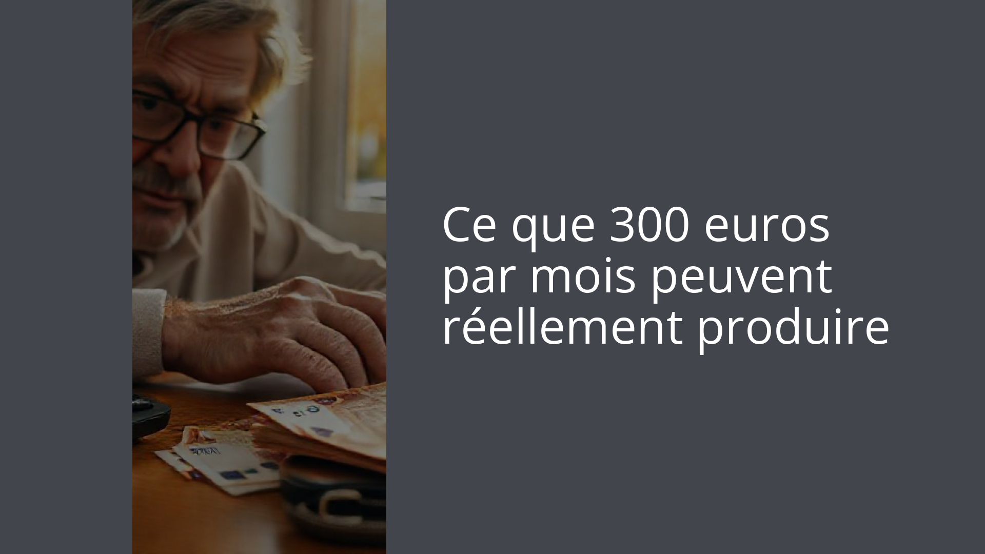 Ce que 300 euros par mois peuvent réellement produire