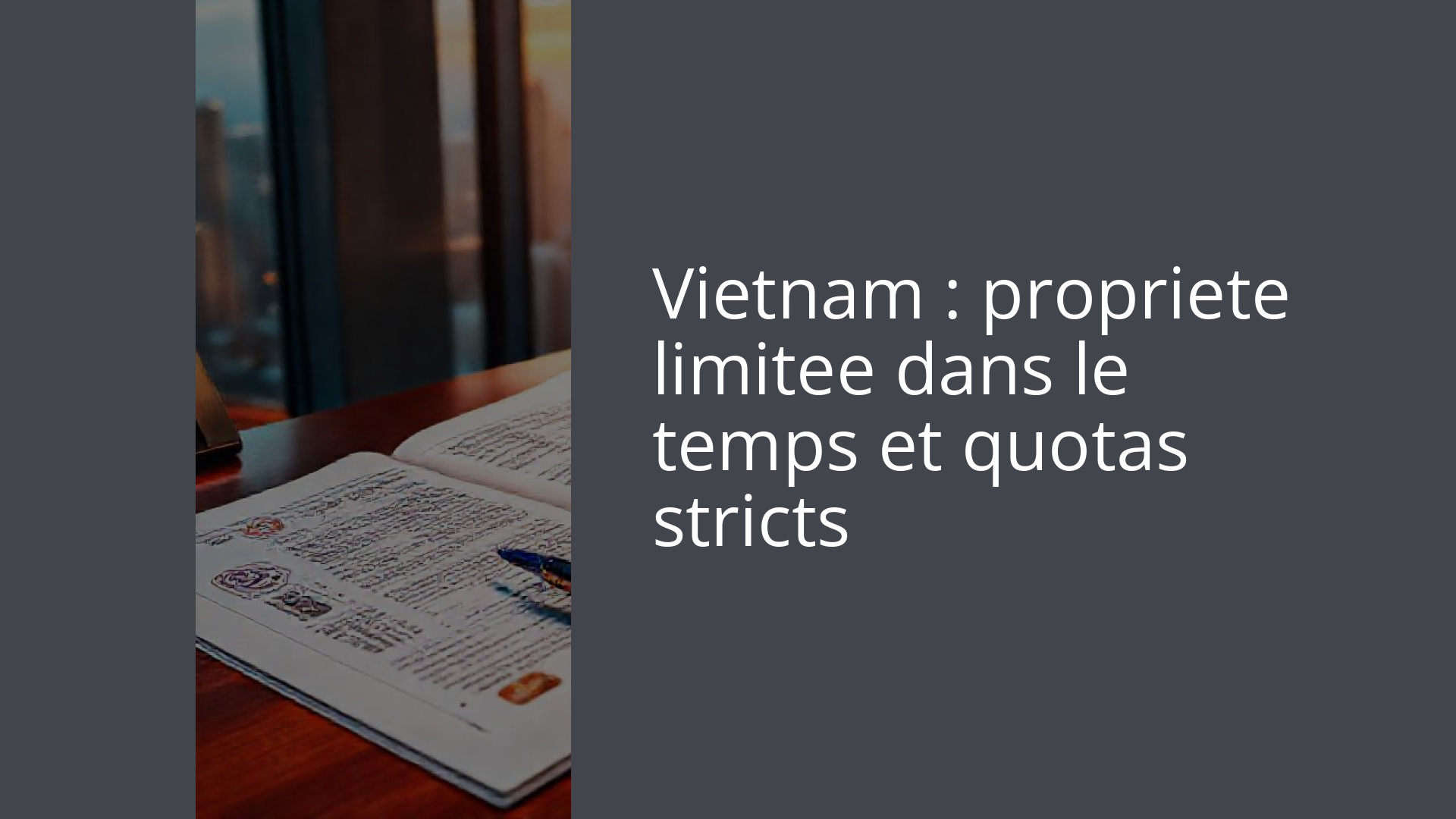 Vietnam : propriete limitee dans le temps et quotas stricts
