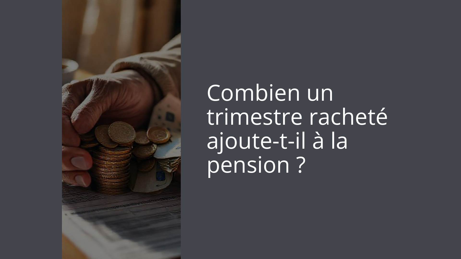 Combien un trimestre racheté ajoute-t-il à la pension ?