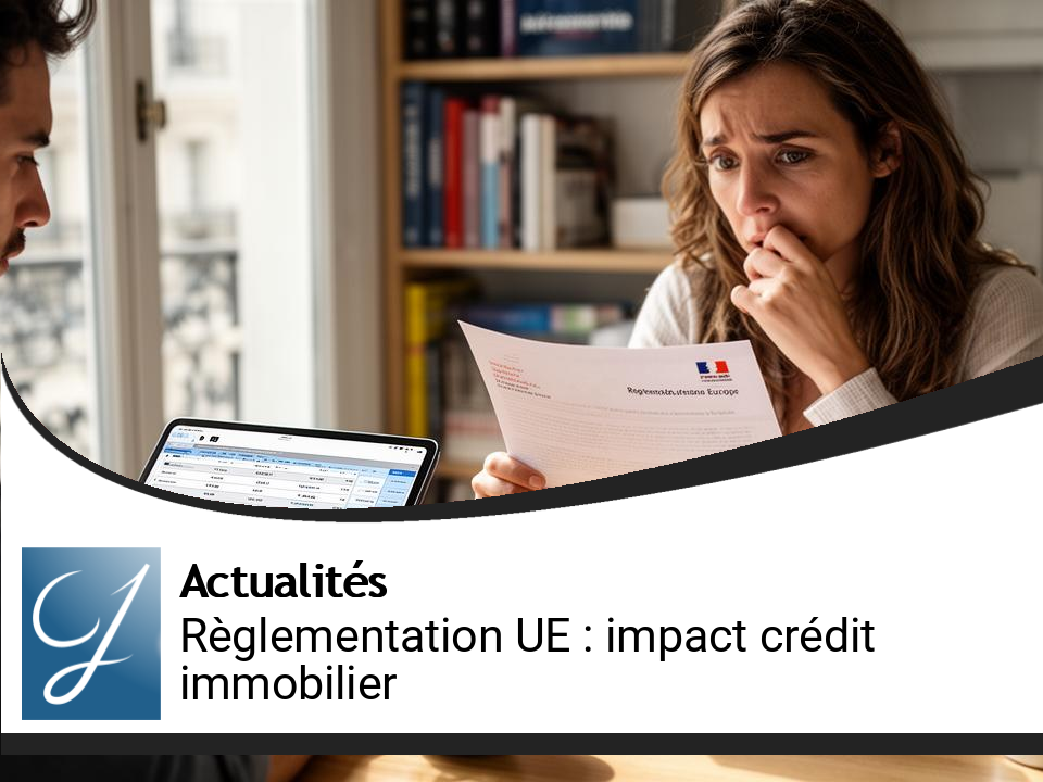 Les Impacts de la Règlementation Européenne sur le Crédit Immobilier Français