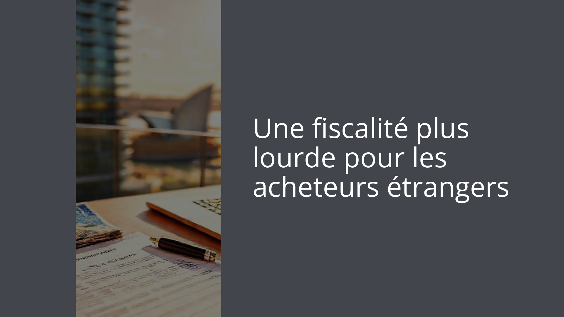 Une fiscalité plus lourde pour les acheteurs étrangers