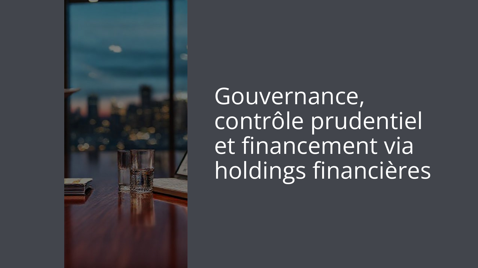 Gouvernance, contrôle prudentiel et financement via holdings financières
